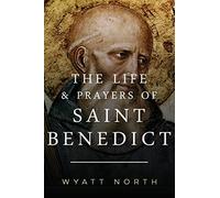 The Life and Prayers of Saint Benedict