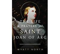 The Life and Prayers of Saint Joan of Arc