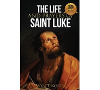 The Life and Prayers of Saint Luke