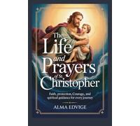 THE LIFE AND PRAYERS OF ST. CHRISTOPHER (Catholic saints lives)
