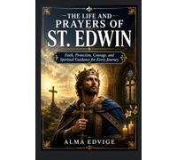 THE LIFE AND PRAYERS OF ST. EDWIN (Catholic saints lives)