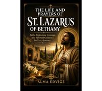 THE LIFE AND PRAYERS OF ST. LAZARUS OF BETHANY (Catholic saints lives)