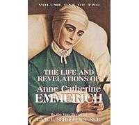 The Life and Revelations of Anne Catherine Emmerich, Vol. 1
