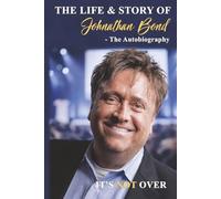 THE LIFE AND STORY OF JOHNATHAN BOND - The Autobiography: IT'S NOT OVER