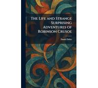 The Life and Strange Surprising Adventures of Robinson Crusoe