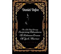 The Life And Strange Surprising Adventures Of Robinson Crusoe Of York, Mariner: By Daniel Defoe - Illustrated