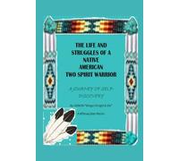 The Life and Struggles of a Native American Two Spirit Warrior