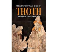 The Life and Teachings of Thoth Hermes Trismegistus