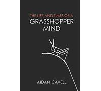 The Life and Times of a Grasshopper Mind