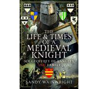 The Life and Times of a Medieval Knight : Sir Geoffrey de Langley and family
