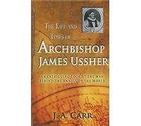 The Life and Times of Archbishop James Ussher: An Intriguing Look at the Man Behind the Annals of the World