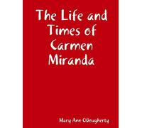 The Life and Times of Carmen Miranda