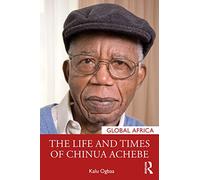 The Life and Times of Chinua Achebe