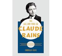 The Life and Times of Claude Rains – AuthorHouse