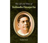 The Life And Times Of Deshbandhu Chittaranjan Das [Hardcover] [Jan 01, 2013] Nandini Saraf