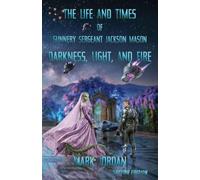The Life and Times of Gunnery Sergeant Jackson Mason: Darkness, Light, and Fire: 2
