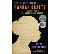 The Life and Times of Hannah Crafts: The True Story of the Bondwoman's Narrative