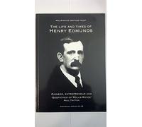 The Life and Times of Henry Edmunds: Pioneer, Entrepreneur and 'Godfather of Rolls-Royce': No. 38 (Rolls Royce Heritage Trust Historical Series)