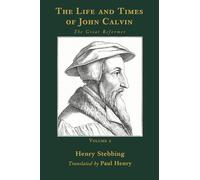 The Life and Times of John Calvin, Volume 2: The Great Reformer