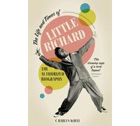 The Life and Times of Little Richard: The Authorized Biography - Foreword by Sir Paul McCartney