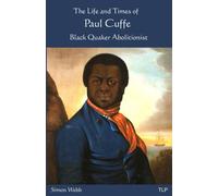 The Life and Times of Paul Cuffe : Black Quaker Abolitionist