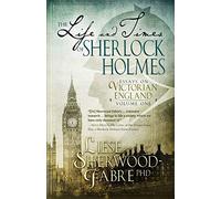 The Life and Times of Sherlock Holmes: Essays on Victorian England, Volume 1