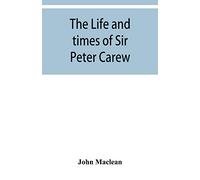 The life and times of Sir Peter Carew, kt., (from the original manuscript, )