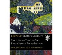 The Life and Times of Sir Philip Sidney. Third Edition
