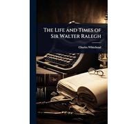 The Life and Times of Sir Walter Ralegh