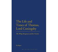 The Life and Times of Thomas, Lord Coningsby: The Whig Hangman and his Victims
