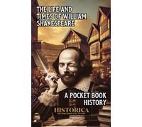 THE LIFE AND TIMES OF WILLIAM SHAKESPEARE: A POCKET BOOK HISTORY