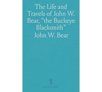 The Life and Travels of John W. Bear, "the Buckeye Blacksmith"