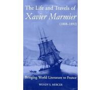 The Life and Travels of Xavier Marmier (1808-1892): Bringing World Literature to France (British Academy Postdoctoral Fellowship Monographs)