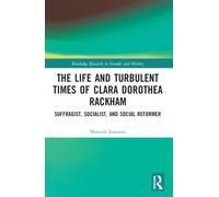 The Life and Turbulent Times of Clara Dorothea Rackham : Suffragist, Socialist, and Social Reformer