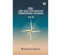 The Life And Voyages Of Christopher Columbus: Vol. II