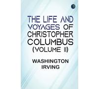 The Life and Voyages of Christopher Columbus (Volume II)