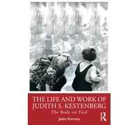 The Life and Work of Judith S. Kestenberg : The Body on Trial