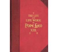 The Life and Work of Pope Leo XIII