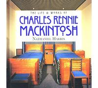 The Life And Works Of Charles Rennie Mackintosh :