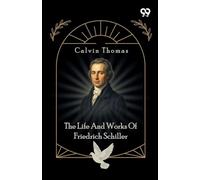 The Life And Works Of Friedrich Schiller