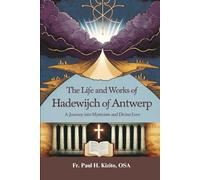 The Life and Works of Hadewijch of Antwerp: A Journey into Mysticism and Divine Love
