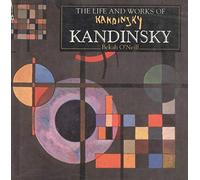 The Life and Works of Kandinsky : A compilation of works from the Bridgeman Art Library