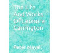 The Life And Works Of Leonora Carrington