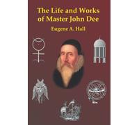 The Life and Works of Master John Dee