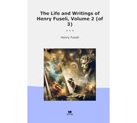The Life and Writings of Henry Fuseli, Volume 2 (of 3) (Classic Books)