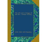 The life and writings of the Rev. Arthur O'Leary