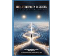 The Life Between Decisions: Why Your Future Is Built More by What Happens Between Choices Than by the Choices Themselves
