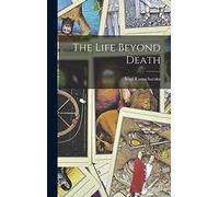 The Life Beyond Death