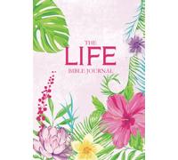 The LIFE Bible Journal: Bible Study Journal in Flourishing Faith