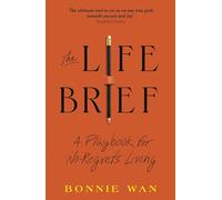 The Life Brief: The Simple Tool to Unlock What You Really Want from Life